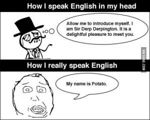 How I speak English in my mind vs. How I really speak English