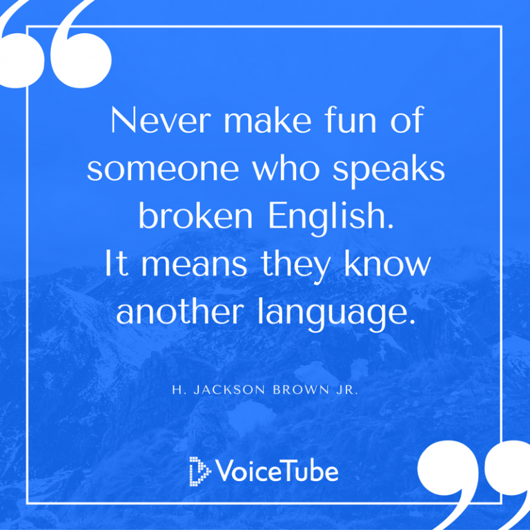 Never Make Fun Of Someone Who Speaks Broken English It Means They Know never-make-fun-of-someone-who-speaks-broken-english-it-means-they-know